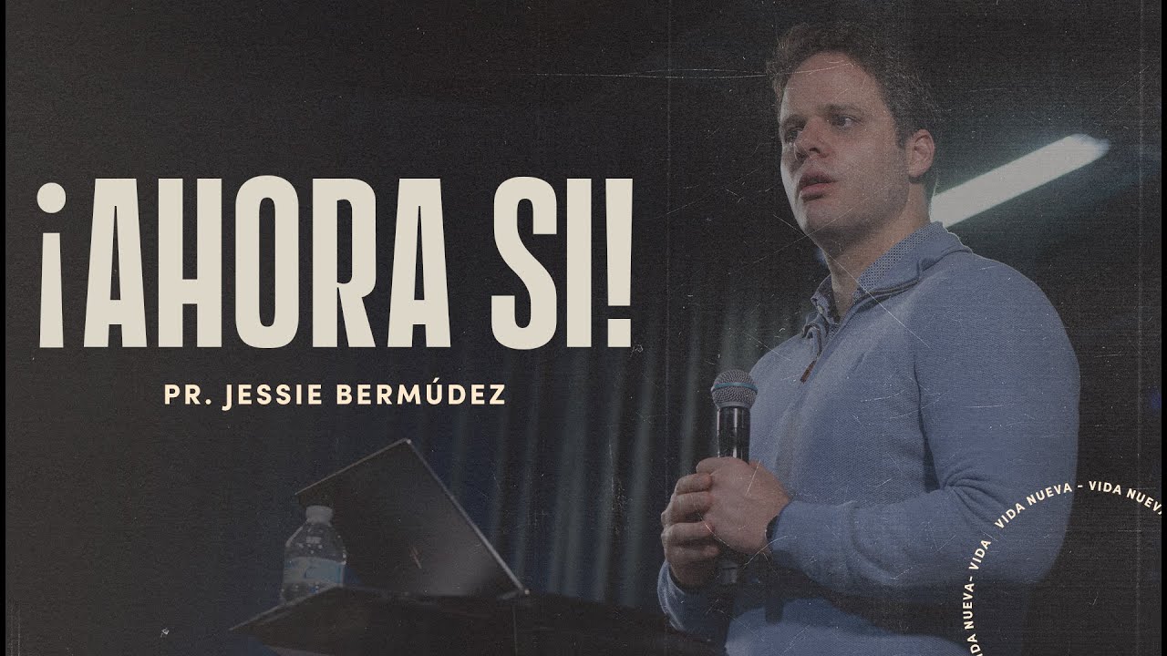 ¡Ahora si! | Pr. Jessie Bermúdez | VNPEM Toluca