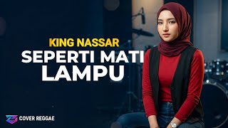 SEPERTI MATI LAMPU – King Nassar (Cipt. Pasha Ungu) | Reggae Cover 
