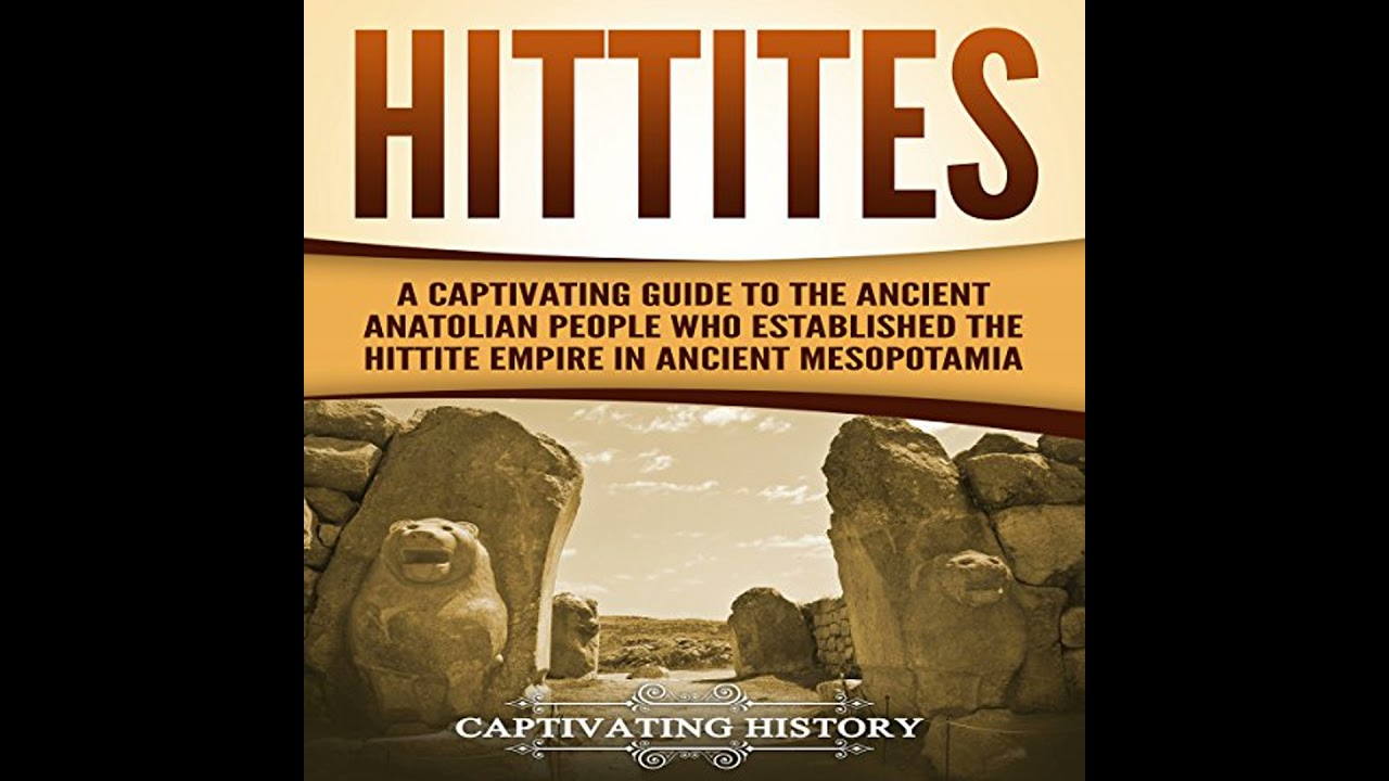 Hittites: A Captivating Guide to the Ancient Anatolian People Who Established the Hittite Empire in