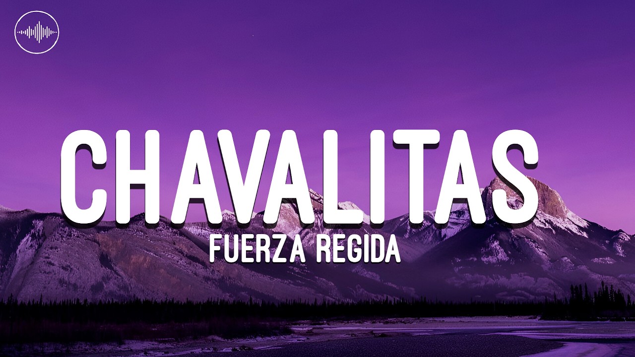 Fuerza Regida - CHAVALITAS (Letra)