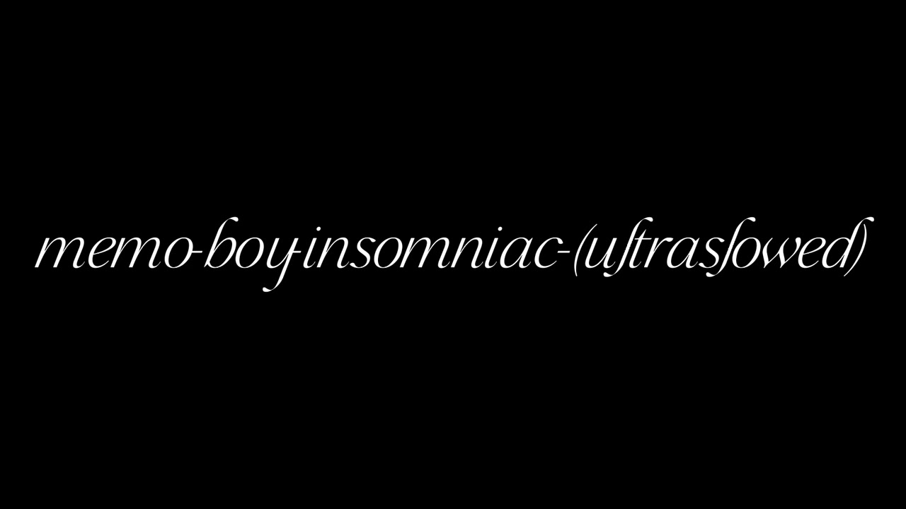 memo boy insomniac (ultraslowed)