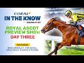 Royal Ascot 2023 | Day Three Preview Show | Horse Racing Tips | In The Know