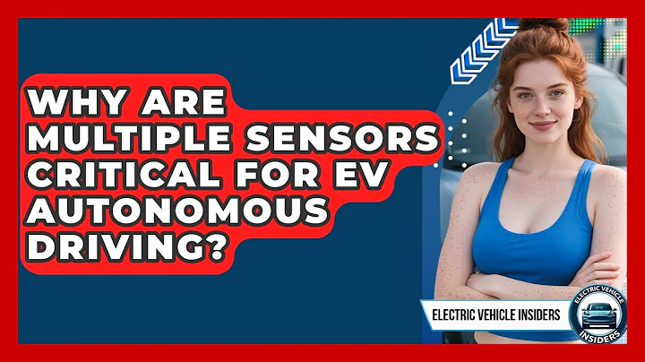 Why Are Multiple Sensors Critical For EV Autonomous Driving? - Electric Vehicle Insiders