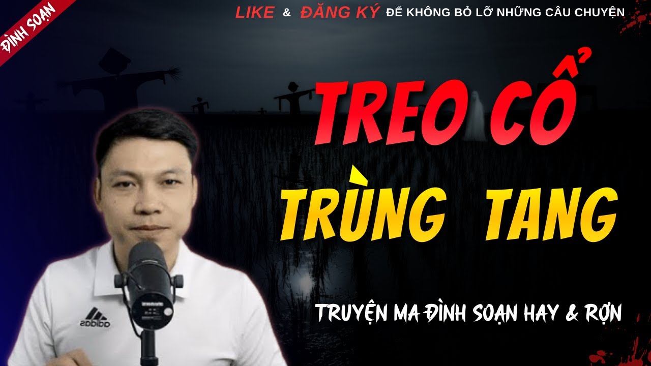 TRUYỆN MA HAY | TREO CỔ TRÙNG TANG || Chuyện Ma Đình Soạn Hay Và Sợ Nhất 2026