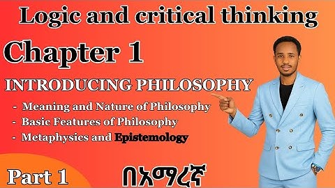 🔴 Freshman Logic and Critical Thinking Chapter 1 Introducing Philosophy Part 1 | በቀላሉ እና በአማርኛ |