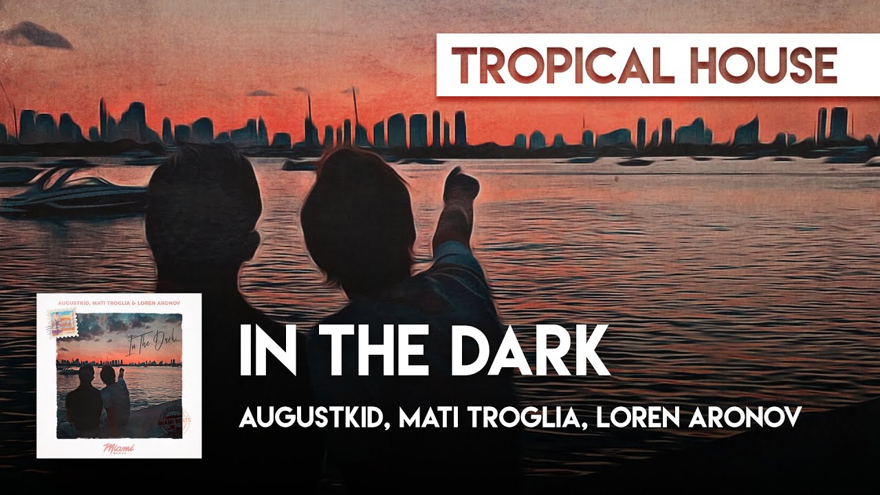 Watch Tropical House | AUGUSTKID, Mati Troglia, Loren Aronov - In The Dark on YouTube Watch Tropical House | AUGUSTKID, Mati Troglia, Loren Aronov - In The Dark on YouTube
