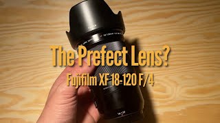 The Perfect Lens - Fujifilm XF 18-120mm F/4