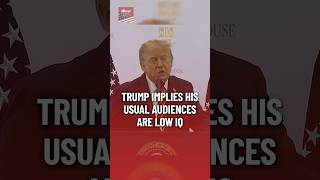 Trump disses supporters: 'high IQ' audience "for a change"