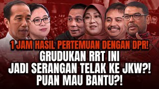 1 JAM HASIL PERTEMUAN DENGAN DPR! GRUDUKAN RRT INI JADI SERANGAN TELAK KE JKW?! PUAN MAU BANTU?!