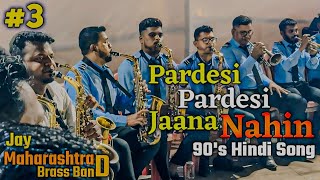 Pardesi Pardesi Jana Nahi || Jay Maharashtra Brass Band || 90's Hindi Songs || #bollywoodsongs