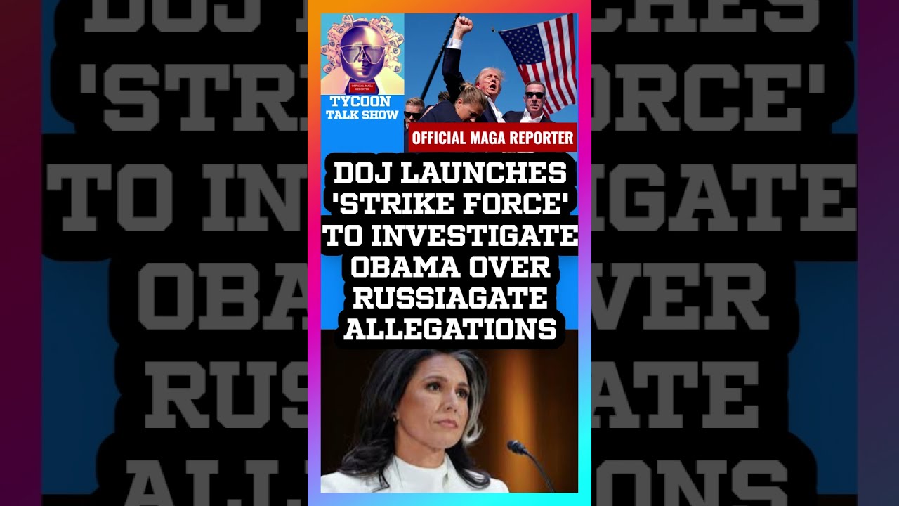 DOJ Launches Strike Force To Investigate Obama Over Russiagate Allegations DOJInvesti