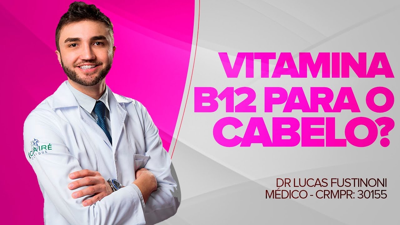 VITAMINA B12 é importante para o cabelo? Saiba tudo! | Dr Lucas ...