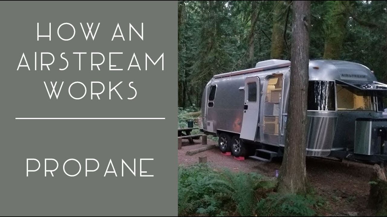 How an Airstream Works (and other RVs too) - Propane