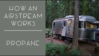 How an Airstream Works (and other RVs too)  Propane