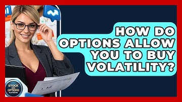 How Do Options Allow You To Buy Volatility? - Stock and Options Playbook