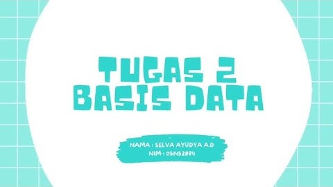 TUGAS 2 BASIS DATA | MSIM4206 | PRAKTIKUM MY SQL | SELVA AYUDYA A.D | 051452894