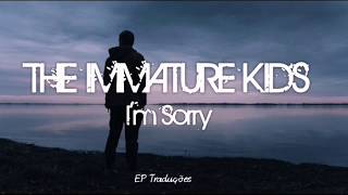 I'm Sorry - The Immature Kids ft. Emil | Tradução