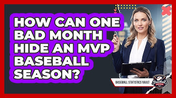 How Can One Bad Month Hide An MVP Baseball Season? - Baseball Statistics Vault