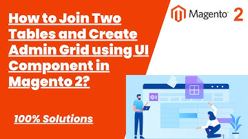 100% Solutions | How to Join Two Tables and Create Admin Grid using UI Component in Magento 2