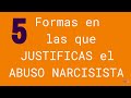 5 formas en las que JUSTIFICAS el ABUSO NARCISISTA