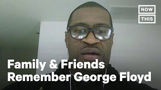 Loved Ones Share Who George Floyd Was In Life | NowThis
