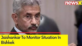 Jaishankar to Monitor Situation in Kyrgyzstan | Advises Students to Be in Touch with Embassy | NewsX