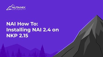 Installing NAI 2.4 on NKP 2.15 | NAI How To | Nutanix University