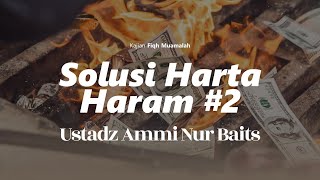 Solusi Harta Haram #2 | Ustadz Ammi Nur Baits, ST., BA