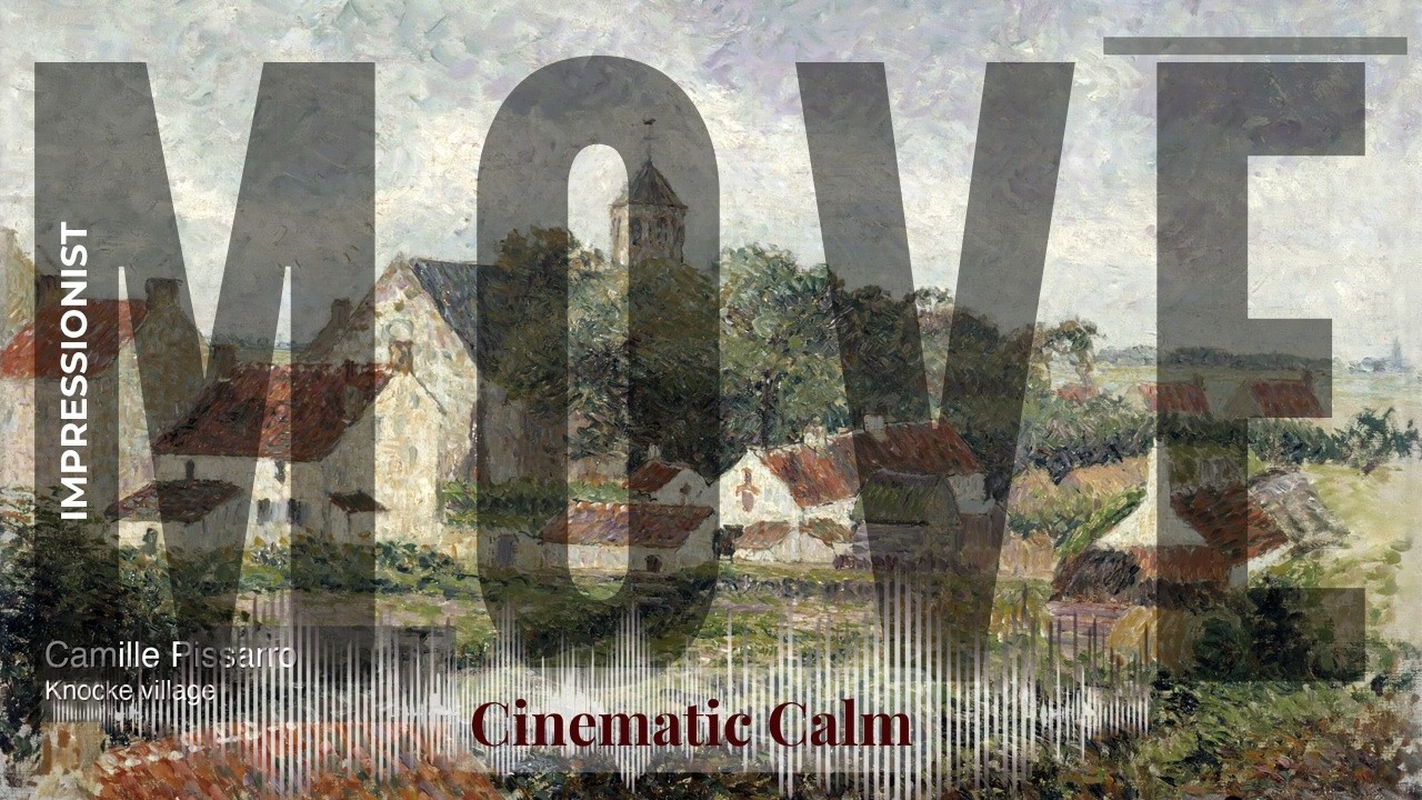 Move - Cinematic Calm with Impressionist | Pissarro · Knocke village & others