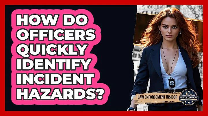 How Do Officers Quickly Identify Incident Hazards? - Law Enforcement Insider