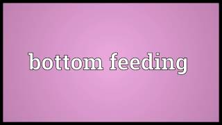 Bottom feeding Meaning