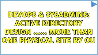 DevOps & SysAdmins: Active Directory Design ...... More than one physical site by OU Wealth