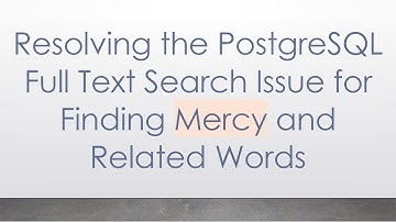 Resolving the PostgreSQL Full Text Search Issue for Finding Mercy and Related Words