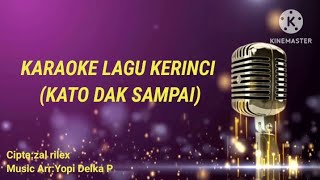 KATO DAK SAMPAI KARAOKE LAGU KERINCI NADA CEWEK Arr:Yopi Delka P Cipta:zal rilex