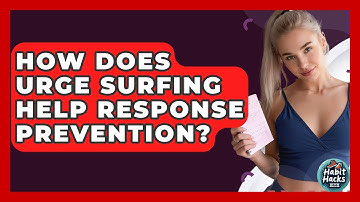How Does Urge Surfing Help Response Prevention? - Habit Hacks Hub
