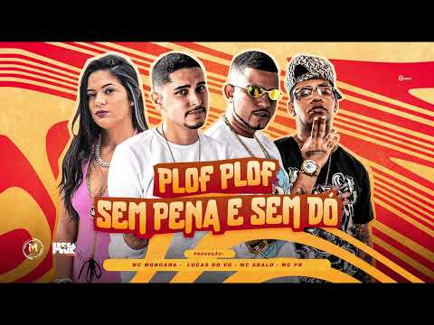 MC ABALO, LUCAS DO VG, MC PR E MC MORGANA - PLOF PLOF SEM PENA E SEM DÓ