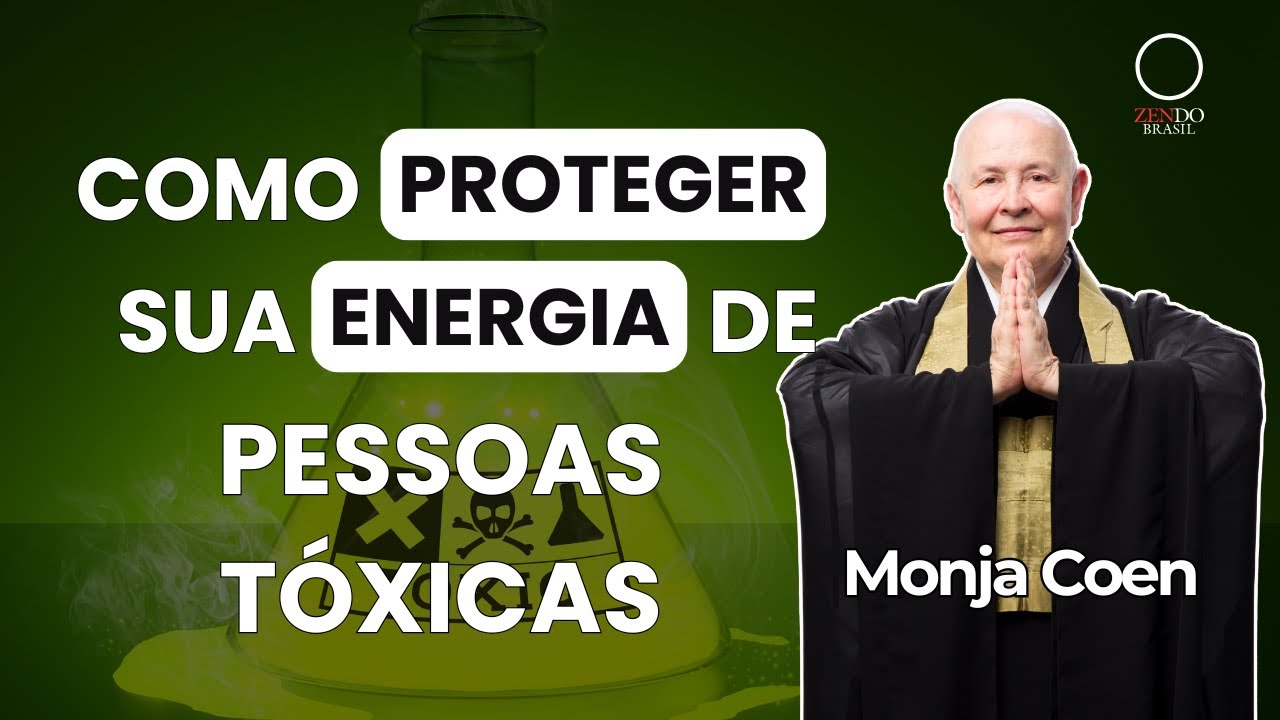 Monja Coen: COMO PROTEGER SUA ENERGIA de Pessoas Tóxicas (Lições do Zen)