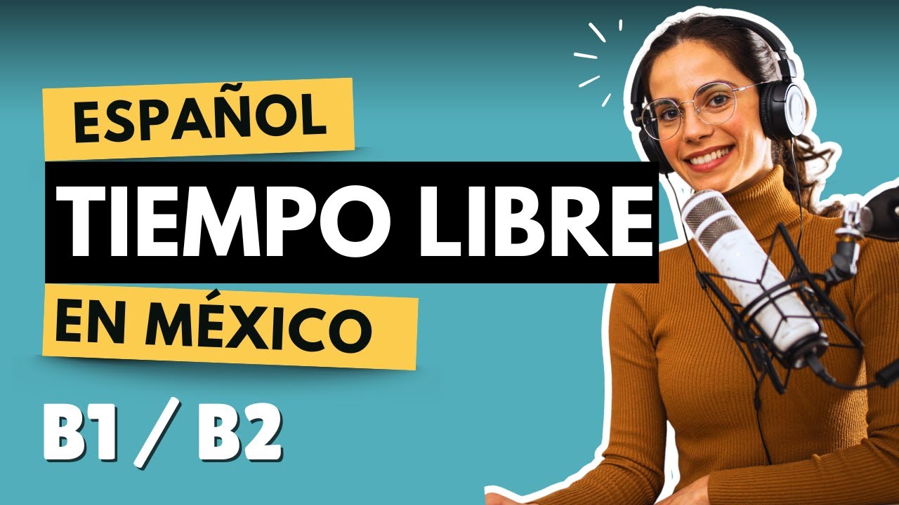 El Tiempo Libre en México - Español Nivel B1 I Video ELE