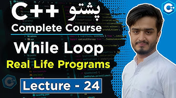 C++ While Loop Real Life Programs in Pashto | Practical While Loop Examples | C++ Course Lecture 24