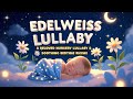 Edelweiss Lullaby (Extended Soft Version) – A Calming Nursery Rhyme &amp; Bedtime Song