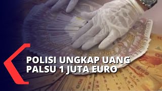 Polisi Ungkap Uang Palsu 1 Juta Euro Senilai Rp 1,7 Triliun!