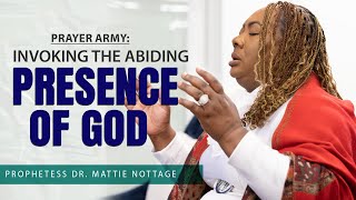 PRAYER ARMY: INVOKING THE ABIDING PRESENCE OF GOD | PROPHETESS DR. MATTIE NOTTAGE
