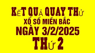 KẾT QUẢ QUAY THỬ XỔ SỐ MIỀN BẮC THỨ 2 NGÀY (3\/2\/2025) XSMB
