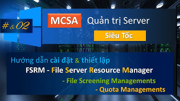Cài đặt File Server Resource Manager (FSRM) on Windows Server | MCSA - Quản trị Server cấp tốc #5.02