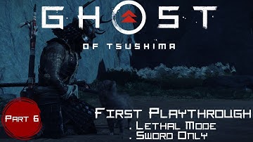 Ghost of Tsushima: First Playthrough Lethal Mode Sword Only | Part 6