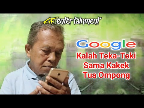 Google Kalah Teka Teki & Tebak Tebakan Sama Kakek Tua Ompong || gf entertainment