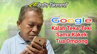 Google Kalah Teka Teki & Tebak Tebakan Sama Kakek Tua Ompong || gf entertainment