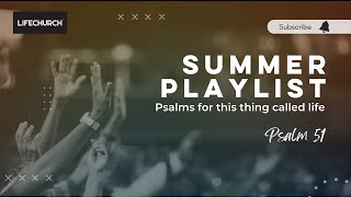 Summer Playlist | Psalms for this thing called life | Psalm 51