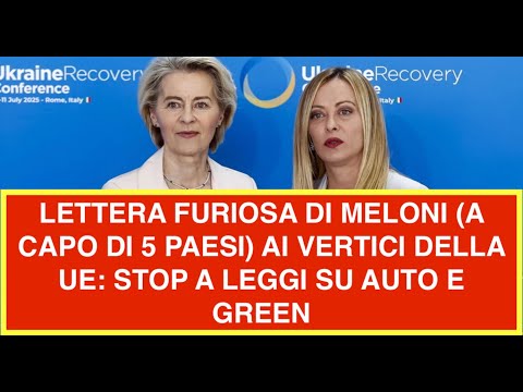 Video LETTERA FURIOSA DI MELONI (A CAPO DI 5 PAESI) AI VERTICI DELLA UE: STOP A LEGGI SU AUTO E GREEN