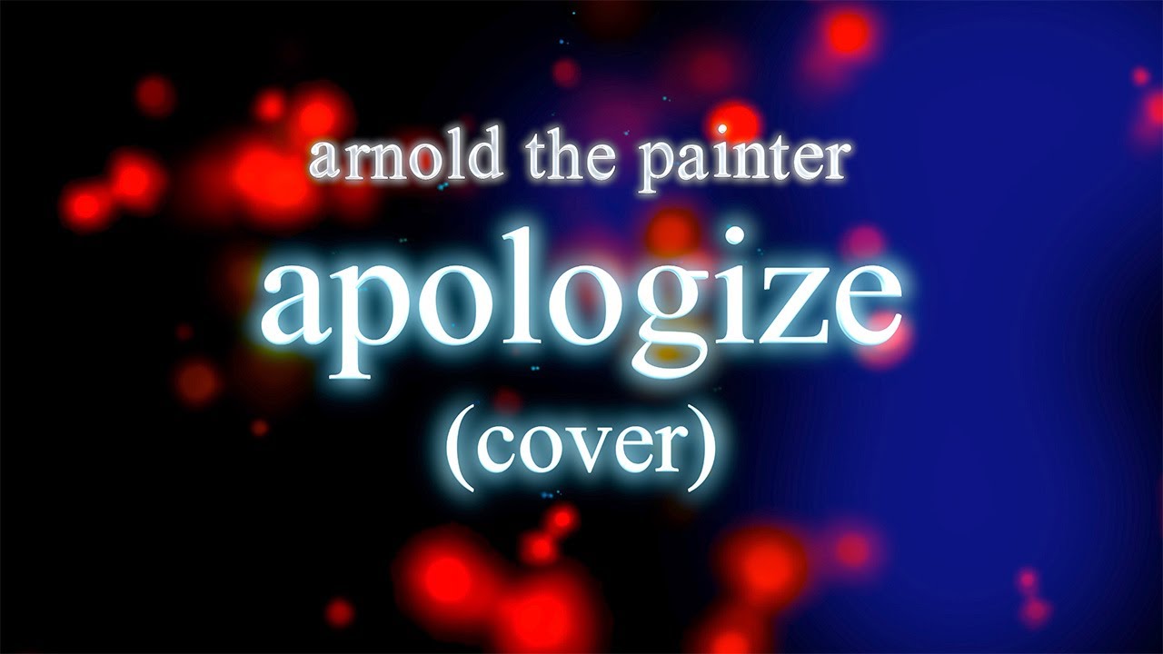 Watch Arnold The Painter - Apologize (COVER) (Official Lyric Video) on YouTube Watch Arnold The Painter - Apologize (COVER) (Official Lyric Video) on YouTube